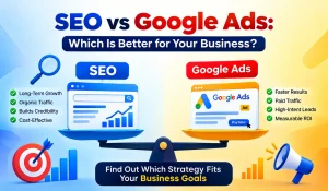 SEO vs Google Ads: Which Is Better for Business?